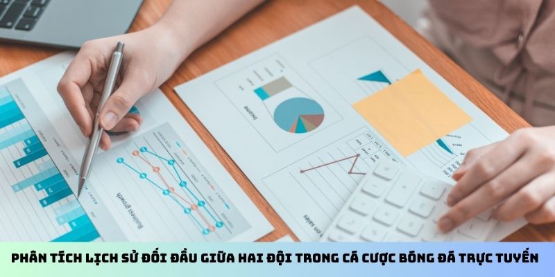 Phân tích lịch sử đối đầu giữa hai đội trong cá cược bóng đá trực tuyến
